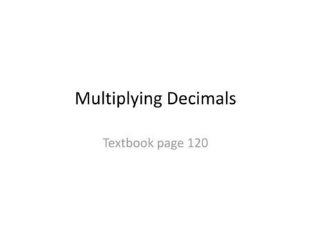 Multiplying Decimals Textbook page 120.
