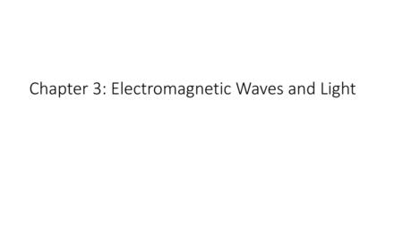 Chapter 3: Electromagnetic Waves and Light
