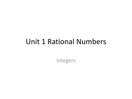 Unit 1 Rational Numbers Integers.