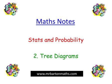 Stats and Probability 2. Tree Diagrams