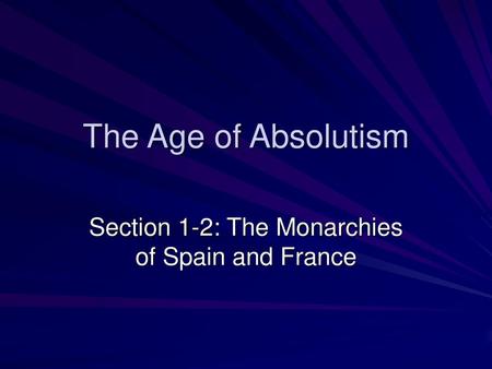 Section 1-2: The Monarchies of Spain and France