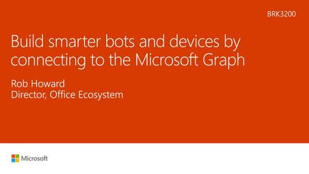 Build smarter bots and devices by connecting to the Microsoft Graph