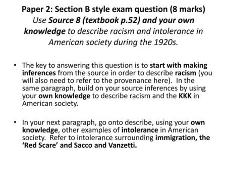 Paper 2: Section B style exam question (8 marks) Use Source 8 (textbook p.52) and your own knowledge to describe racism and intolerance in American society.
