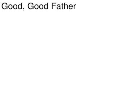 Good, Good Father.