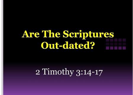 Are The Scriptures Out-dated?