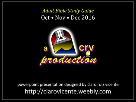 Adult Bible Study Guide Oct • Nov • Dec 2016