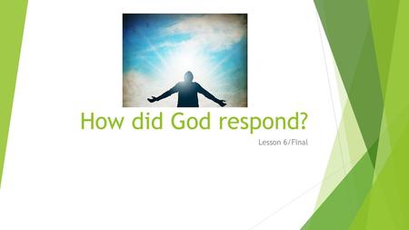 How did God respond? Lesson 6/Final.