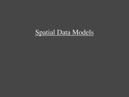 Spatial Data Models.