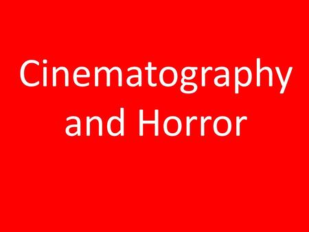 Cinematography and Horror