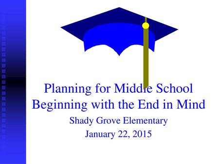 Planning for Middle School Beginning with the End in Mind