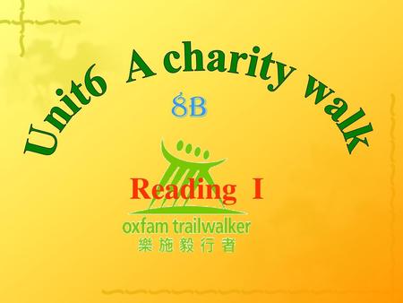 Unit6 A charity walk 8B Reading I Period 2.