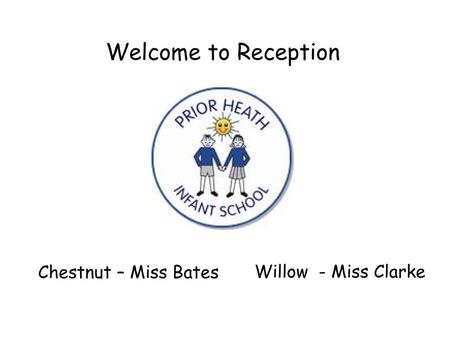 Welcome to Reception Chestnut – Miss Bates Willow - Miss Clarke.