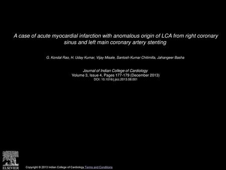 A case of acute myocardial infarction with anomalous origin of LCA from right coronary sinus and left main coronary artery stenting  G. Kondal Rao, H.