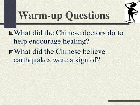 Warm-up Questions What did the Chinese doctors do to help encourage healing? What did the Chinese believe earthquakes were a sign of?