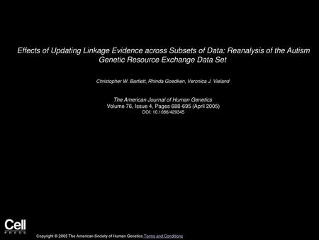Effects of Updating Linkage Evidence across Subsets of Data: Reanalysis of the Autism Genetic Resource Exchange Data Set  Christopher W. Bartlett, Rhinda.