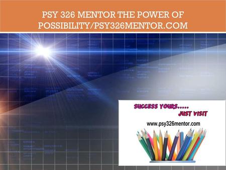 PSY 326 MENTOR The power of possibility/psy326mentor.com