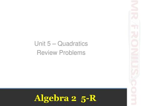 Unit 5 – Quadratics Review Problems