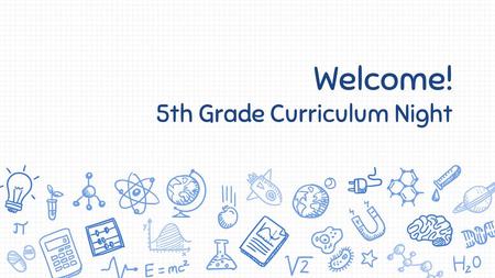 Welcome! 5th Grade Curriculum Night