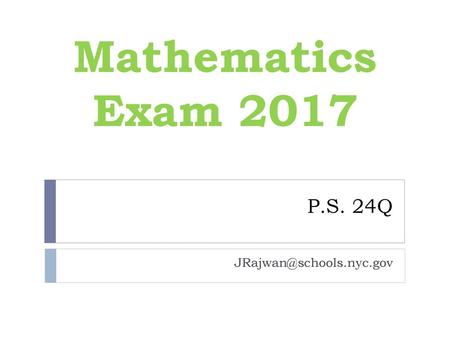 Mathematics Exam 2017 P.S. 24Q JRajwan@schools.nyc.gov.