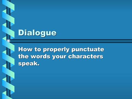 How to properly punctuate the words your characters speak.