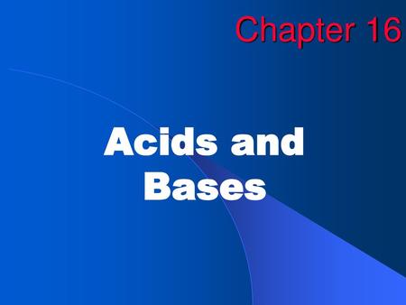 Chapter 16 Acids and Bases.