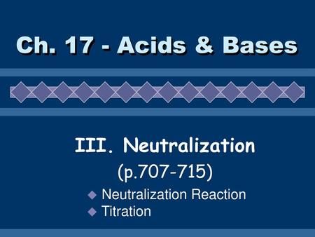 Ch Acids & Bases III. Neutralization (p )