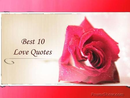 Best 10 Love Quotes One of my best 10 love quotes.