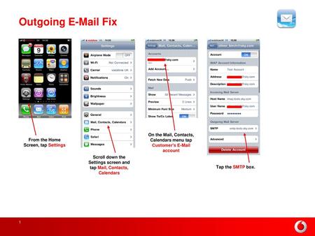 Outgoing E-Mail Fix On the Mail, Contacts, Calendars menu tap Customer’s E-Mail account From the Home Screen, tap Settings Scroll down the Settings screen.