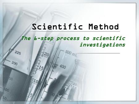 Scientific Method The 6-step process to scientific investigations.