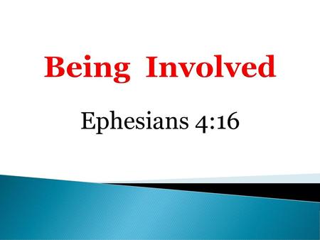 Being Involved Ephesians 4:16.