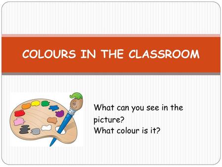 COLOURS IN THE CLASSROOM