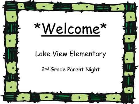 *Welcome* Lake View Elementary 2nd Grade Parent Night.