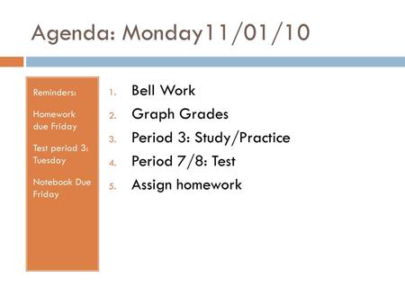 Agenda: Monday11/01/10 Bell Work Graph Grades Period 3: Study/Practice