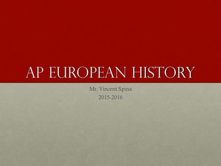 AP European History Mr. Vincent Spina 2015-2016.