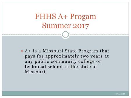 FHHS A+ Progam Summer 2017 A+ is a Missouri State Program that pays for approximately two years at any public community college or technical school in.