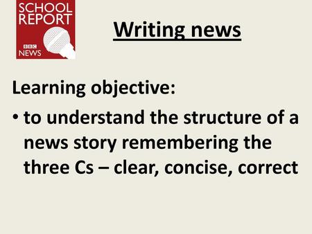 Writing news Learning objective: