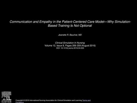 Communication and Empathy in the Patient-Centered Care Model—Why Simulation- Based Training Is Not Optional  Jeanette R. Bauchat, MD  Clinical Simulation.