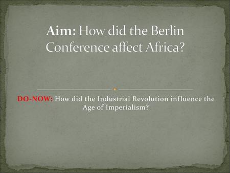 Aim: How did the Berlin Conference affect Africa?