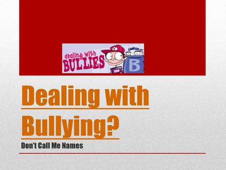 Dealing with Bullying? Don’t Call Me Names