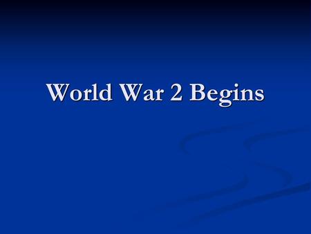 World War 2 Begins.