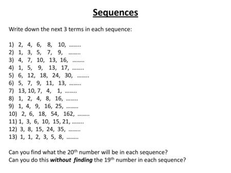 Sequences Write down the next 3 terms in each sequence: