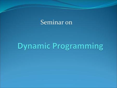 Seminar on Dynamic Programming.