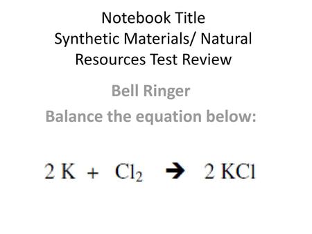 Notebook Title Synthetic Materials/ Natural Resources Test Review