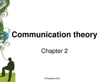 Communication theory Chapter 2 © Pearson 2012.