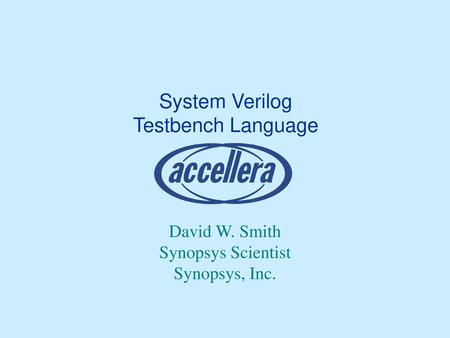 System Verilog Testbench Language David W Smith Synopsys Scientist Ppt Video Online Download