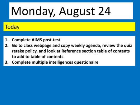 Monday, August 24 Today Complete AIMS post-test