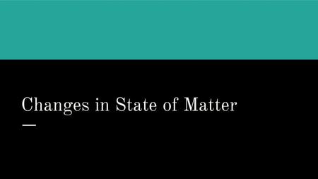 Changes in State of Matter
