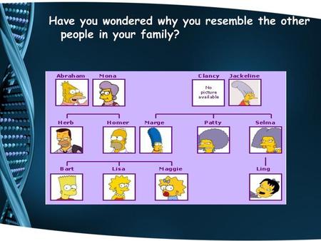 Have you wondered why you resemble the other people in your family?