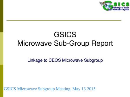 GSICS Microwave Sub-Group Report Linkage to CEOS Microwave Subgroup