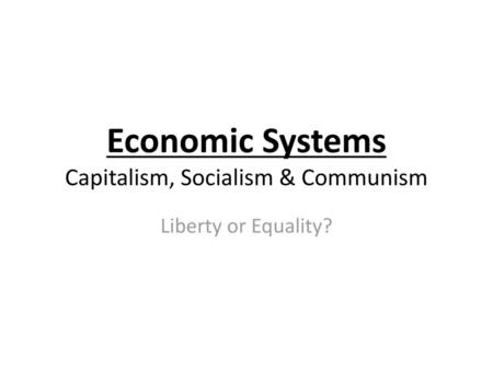 Economic Systems Capitalism, Socialism & Communism